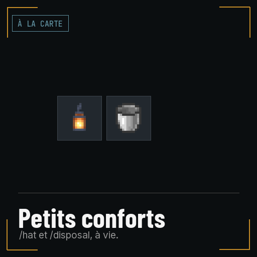 Petits conforts : /hat et /disposal